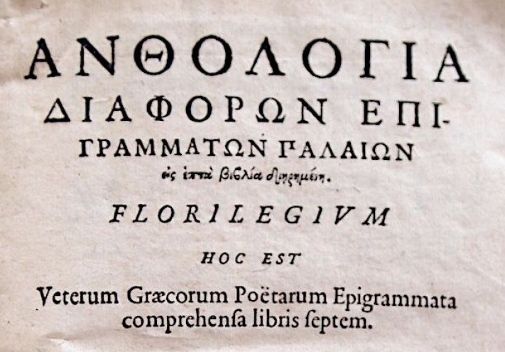 Anthologia diaphorōn epigrammatōn palaiōn: Florilegium, hoc est veterum Græcorum poetarum epigrammata comprehensa libris septem - collated and translated from Greek by Eilhard Lubin